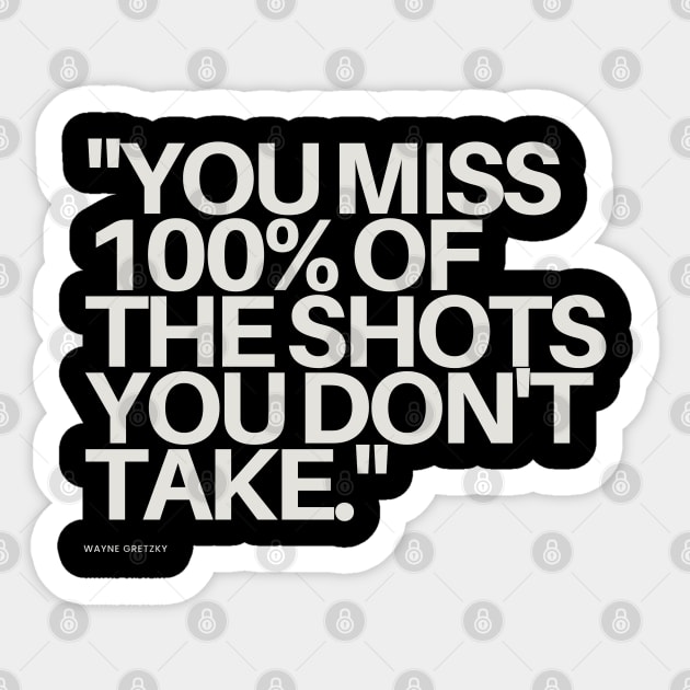 "You miss 100% of the shots you don't take." - Wayne Gretzky Motivational Quote Sticker by InspiraPrints